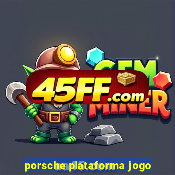 porsche plataforma jogo